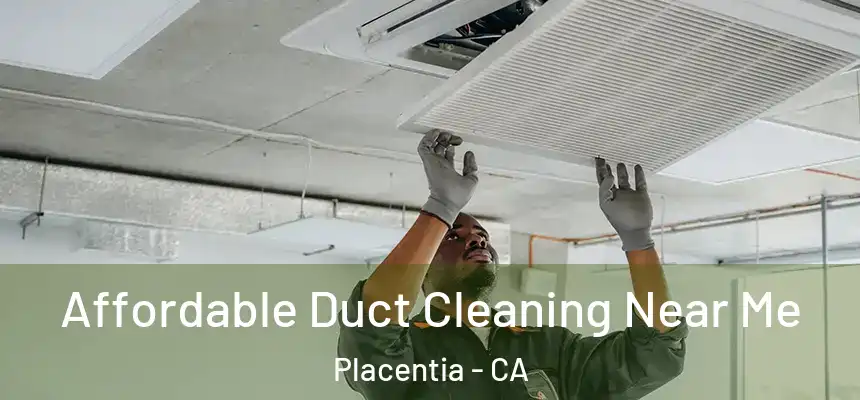  Affordable Duct Cleaning Near Me Placentia - CA