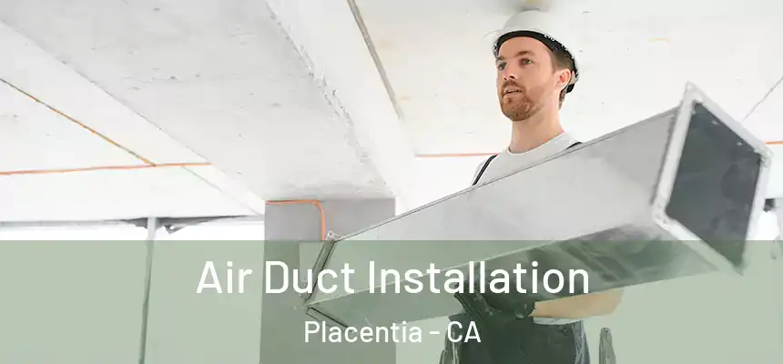 Air Duct Installation Placentia - CA