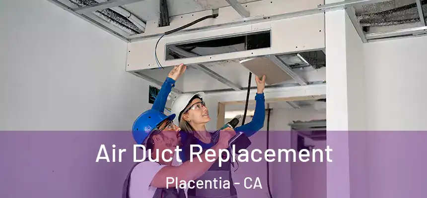 Air Duct Replacement Placentia - CA