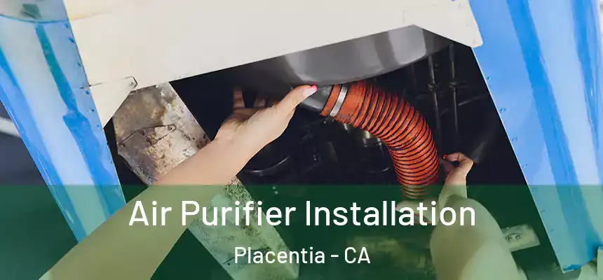 Air Purifier Installation Placentia - CA
