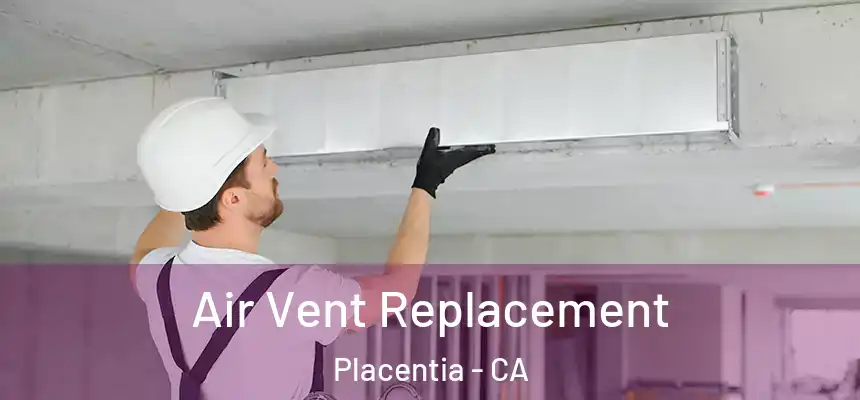 Air Vent Replacement Placentia - CA