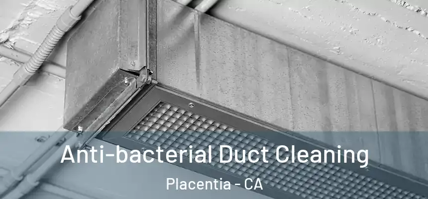  Anti-bacterial Duct Cleaning Placentia - CA