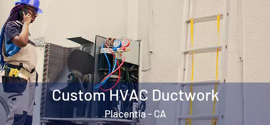 Custom HVAC Ductwork Placentia - CA