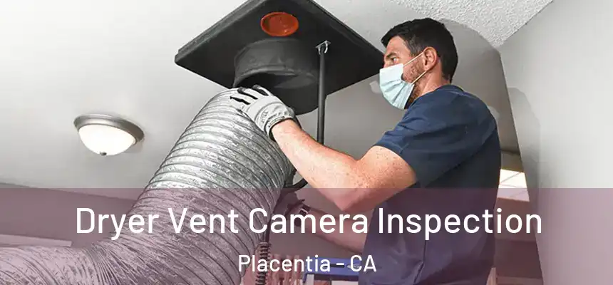 Dryer Vent Camera Inspection Placentia - CA