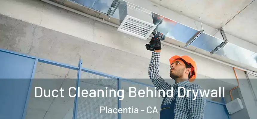  Duct Cleaning Behind Drywall Placentia - CA