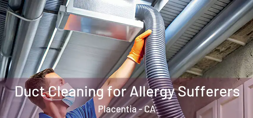 Duct Cleaning for Allergy Sufferers Placentia - CA