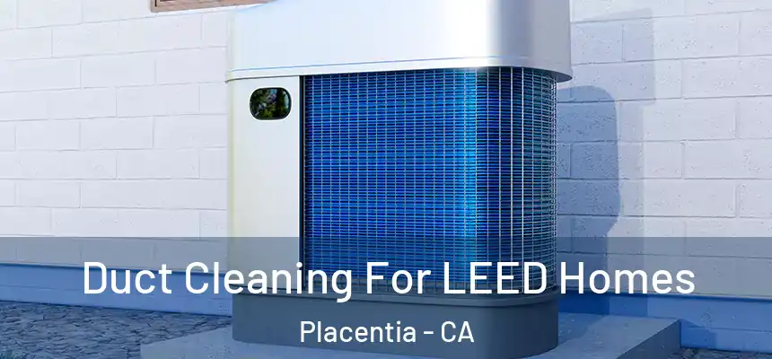 Duct Cleaning For LEED Homes Placentia - CA
