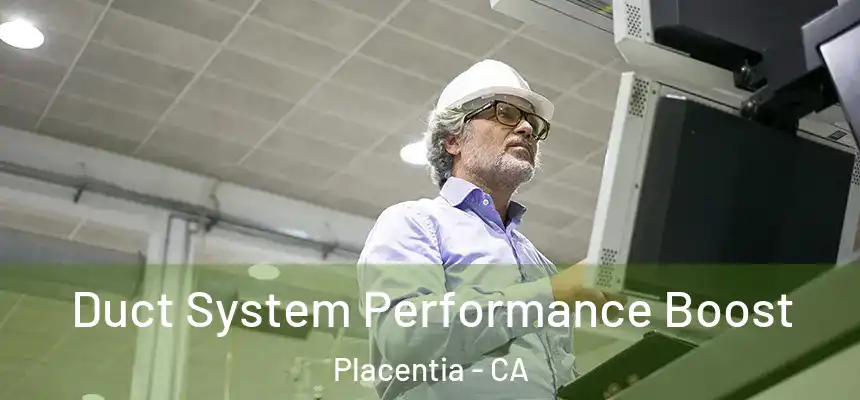 Duct System Performance Boost Placentia - CA