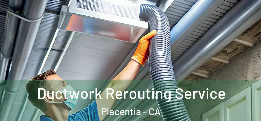 Ductwork Rerouting Service Placentia - CA
