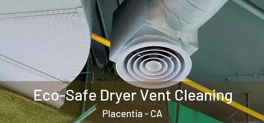  Eco-Safe Dryer Vent Cleaning Placentia - CA