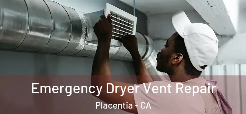 Emergency Dryer Vent Repair Placentia - CA