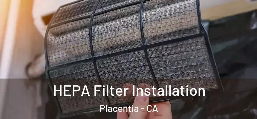 HEPA Filter Installation Placentia - CA