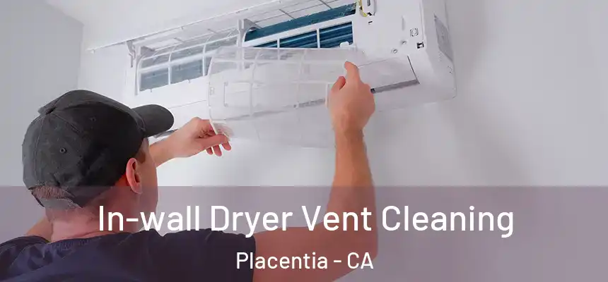  In-wall Dryer Vent Cleaning Placentia - CA