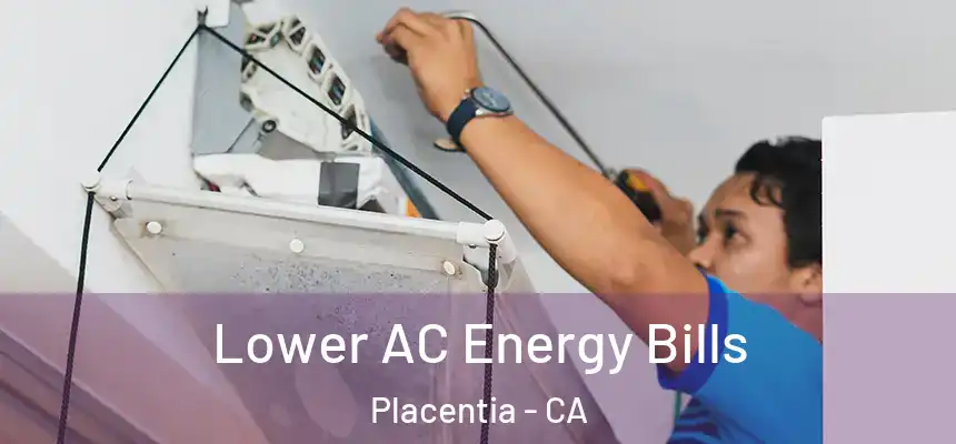  Lower AC Energy Bills Placentia - CA
