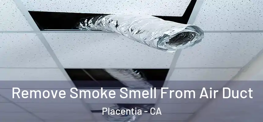  Remove Smoke Smell From Air Duct Placentia - CA