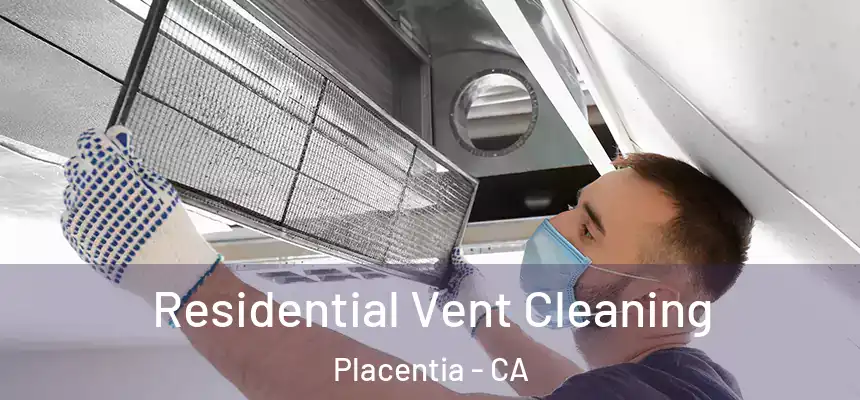 Residential Vent Cleaning Placentia - CA