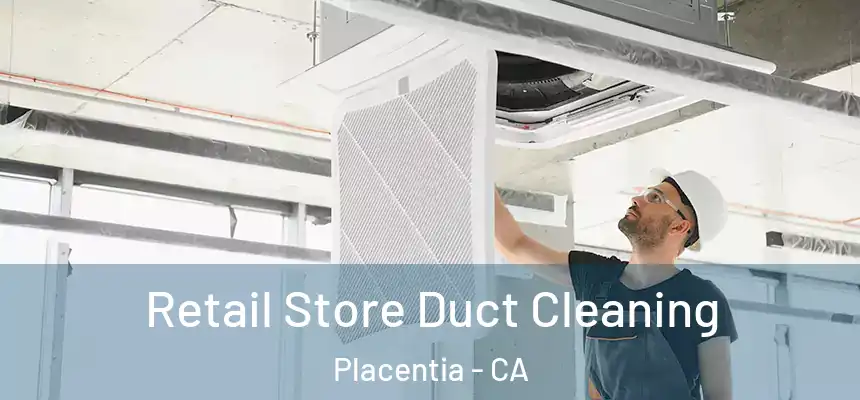 Retail Store Duct Cleaning Placentia - CA