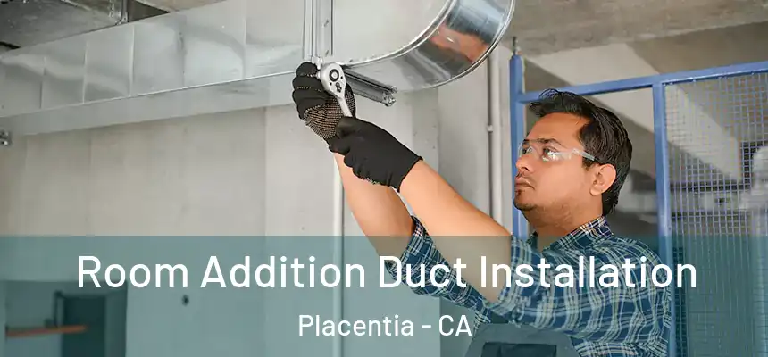  Room Addition Duct Installation Placentia - CA