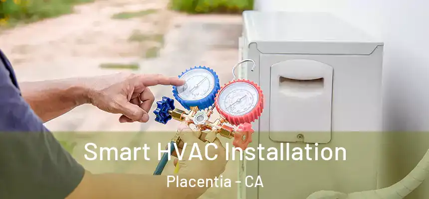 Smart HVAC Installation Placentia - CA