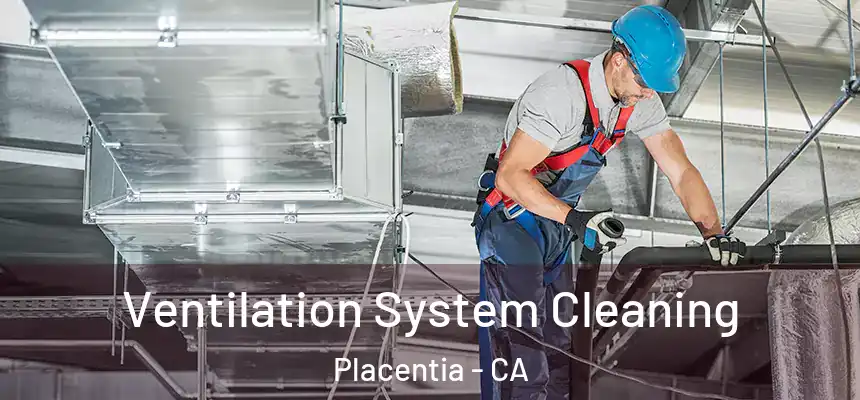 Ventilation System Cleaning Placentia - CA