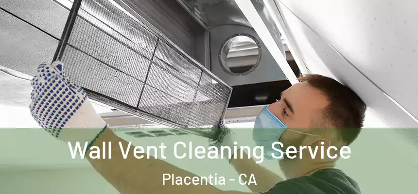  Wall Vent Cleaning Service Placentia - CA