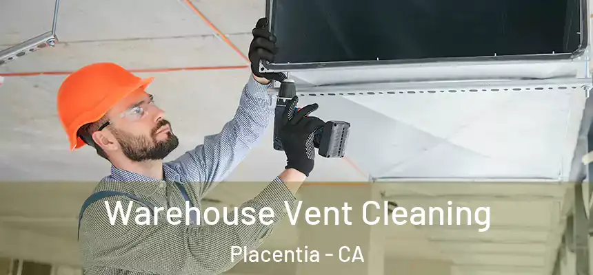 Warehouse Vent Cleaning Placentia - CA